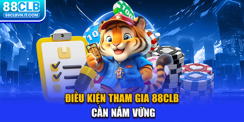 Điều kiện tham gia 88CLB cần nắm vững