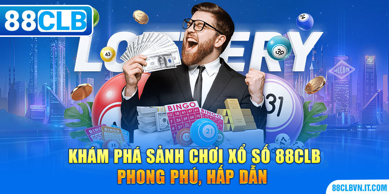 Khám phá sảnh chơi xổ số 88CLB phong phú, hấp dẫn 