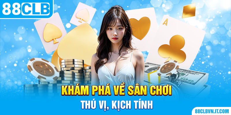 Khám phá về sân chơi thú vị, kịch tính