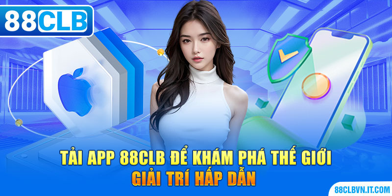 Tải app 88CLB để khám phá thế giới giải trí hấp dẫn 