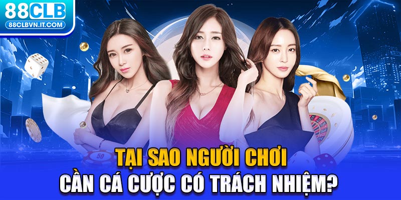 Tại sao người chơi cần cá cược có trách nhiệm? 