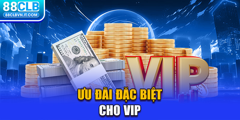 Ưu đãi đặc biệt cho VIP