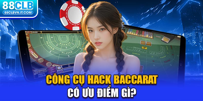 Công cụ hack Baccarat có ưu điểm gì?