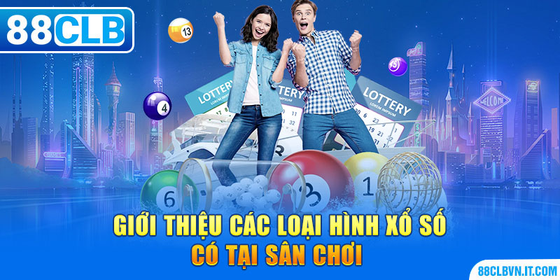 Giới thiệu các loại hình xổ số có tại sân chơi 