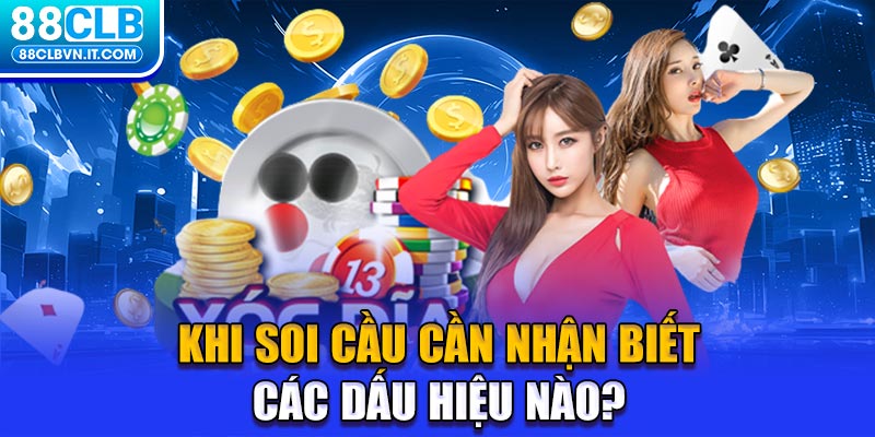 Khi soi cầu cần nhận biết các dấu hiệu nào?