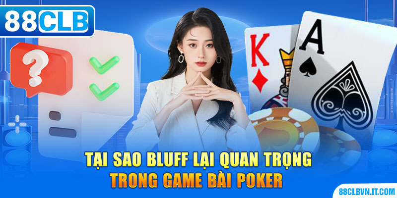 Tại sao bluff lại quan trọng trong game bài Poker