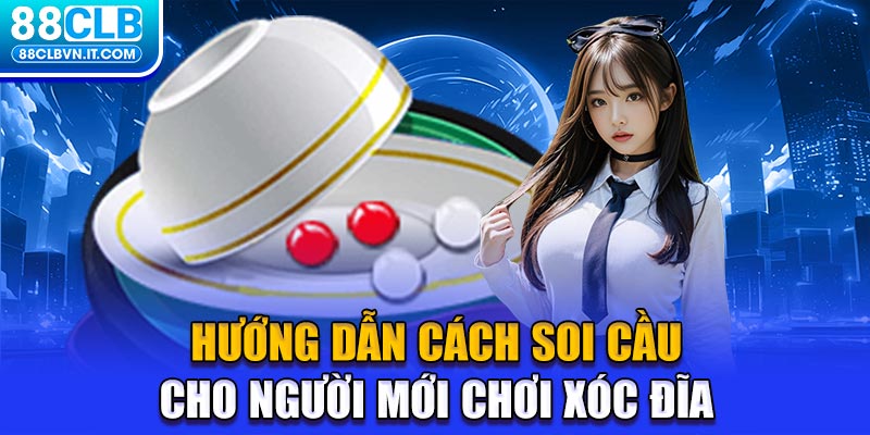 Hướng dẫn cách soi cầu cho người mới chơi xóc đĩa