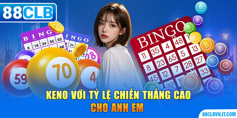 Keno với tỷ lệ chiến thắng cao cho anh em 