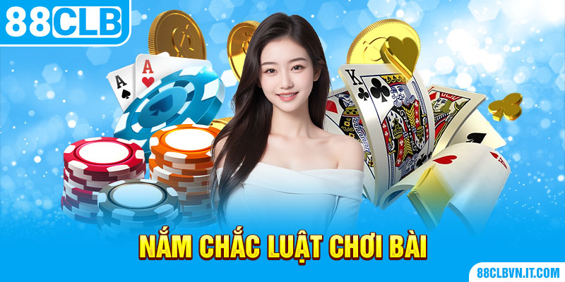 Nắm chắc luật chơi bài