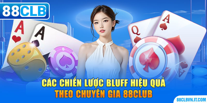 Các chiến lược bluff hiệu quả theo chuyên gia 88club