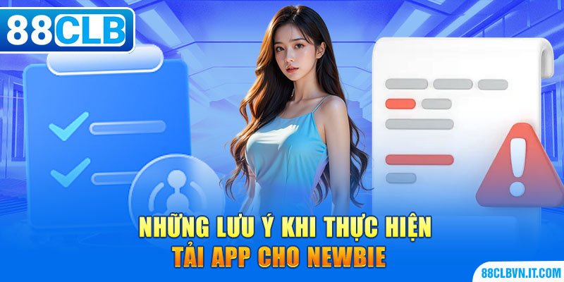 Những lưu ý khi thực hiện tải app cho newbie 