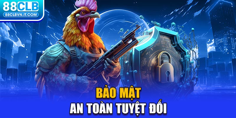 Bảo mật an toàn tuyệt đối