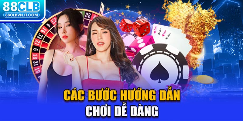 Các bước hướng dẫn chơi dễ dàng