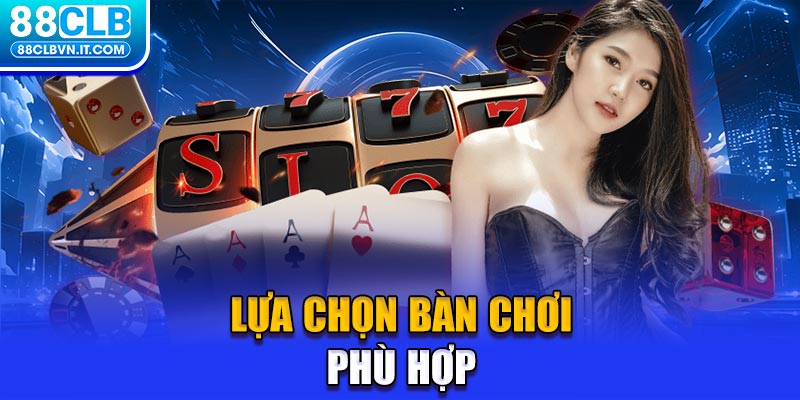 Lựa chọn bàn chơi phù hợp